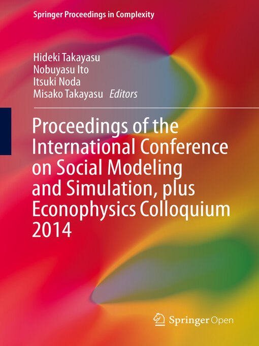 Title details for Proceedings of the International Conference on Social Modeling and Simulation, plus Econophysics Colloquium 2014 by Hideki Takayasu - Available